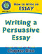 How to Write an Essay: Writing a Persuasive Essay