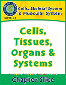 Cells, Skeletal & Muscular Systems: Cells, Tissues, Organs & Systems Gr. 5-8