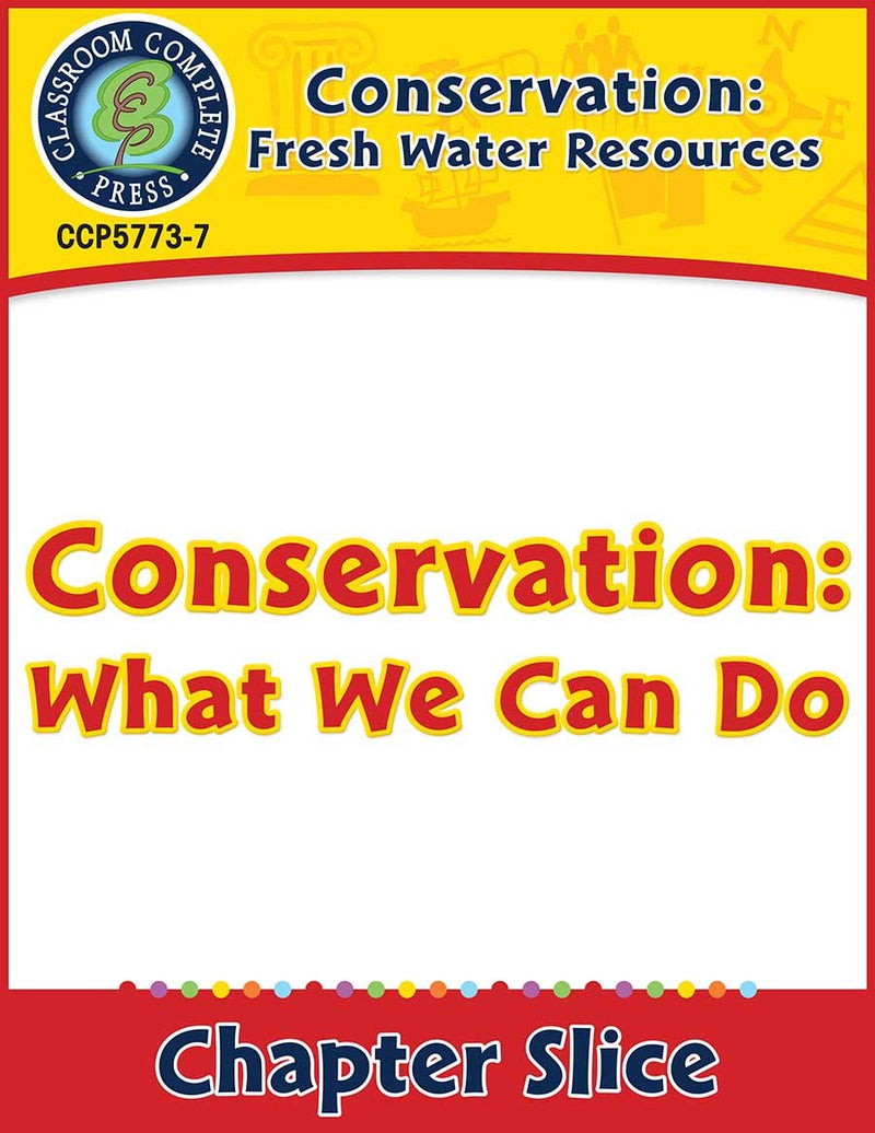 Conservation: Fresh Water Resources: Conservation: What We Can Do Gr. 5-8