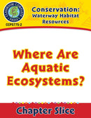 Conservation: Waterway Habitat Resources: Where Are Aquatic Ecosystems? Gr. 5-8