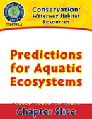 Conservation: Waterway Habitat Resources: Predictions for Aquatic Ecosystems Gr. 5-8