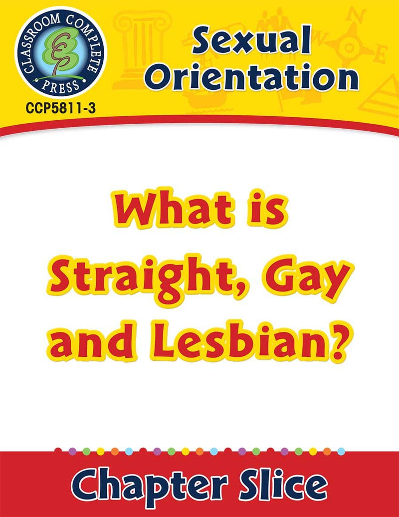 Sexual Orientation: What is Straight, Gay and Lesbian? Gr. 6-Adult