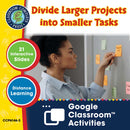 Readiness Life Skills - Managing Time: Divide Larger Projects into Smaller Tasks - Google Slides (SPED)