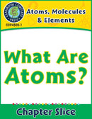 Atoms, Molecules & Elements: What Are Atoms? Gr. 5-8