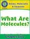 Atoms, Molecules & Elements: What Are Molecules? Gr. 5-8