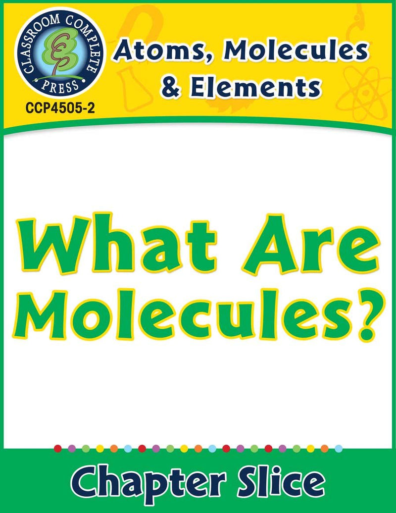 Atoms, Molecules & Elements: What Are Molecules? Gr. 5-8