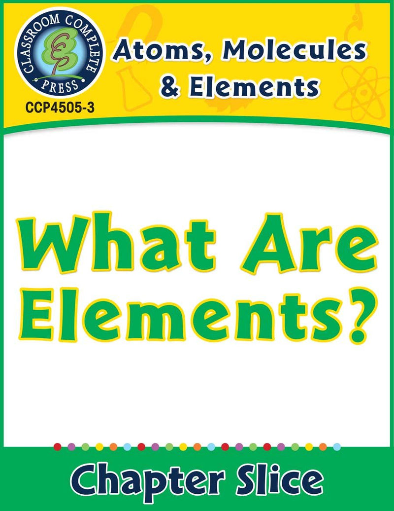 Atoms, Molecules & Elements: What Are Elements? Gr. 5-8