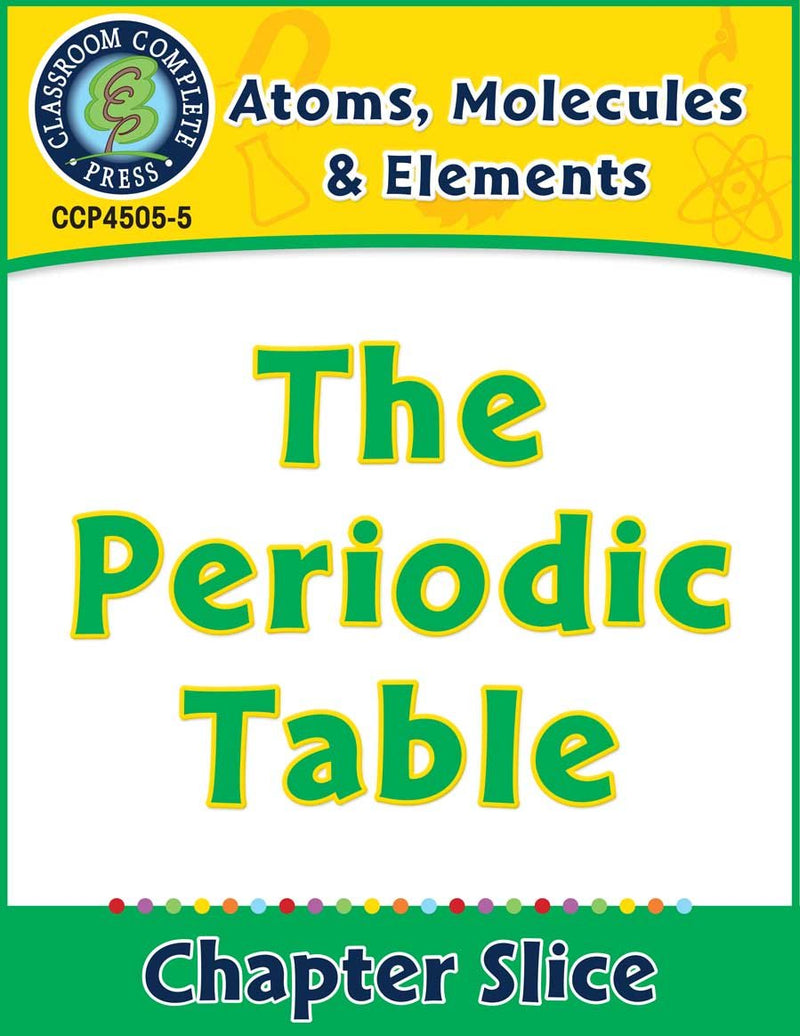 Atoms, Molecules & Elements: The Periodic Table Gr. 5-8