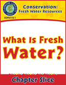 Conservation: Fresh Water Resources: What Is Fresh Water? Gr. 5-8