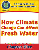 Conservation: How Climate Change Can Affect Fresh Water Gr. 5-8