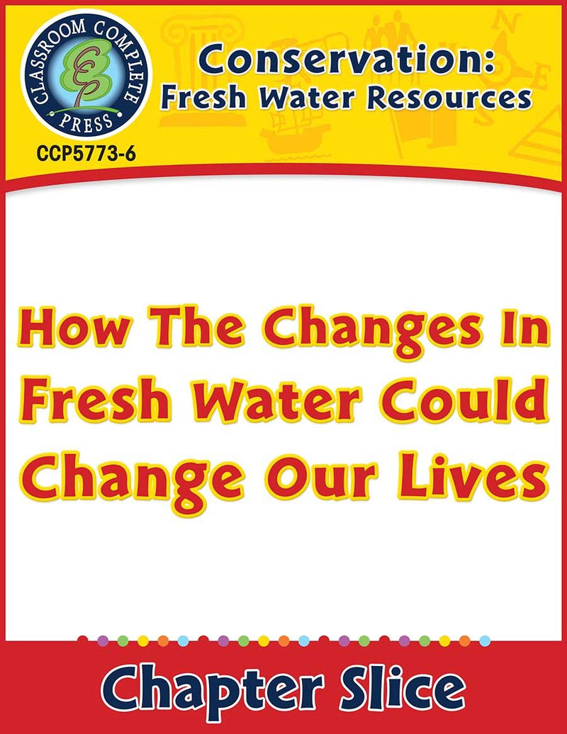 Conservation: How The Changes In Fresh Water Could Change Our Lives Gr. 5-8