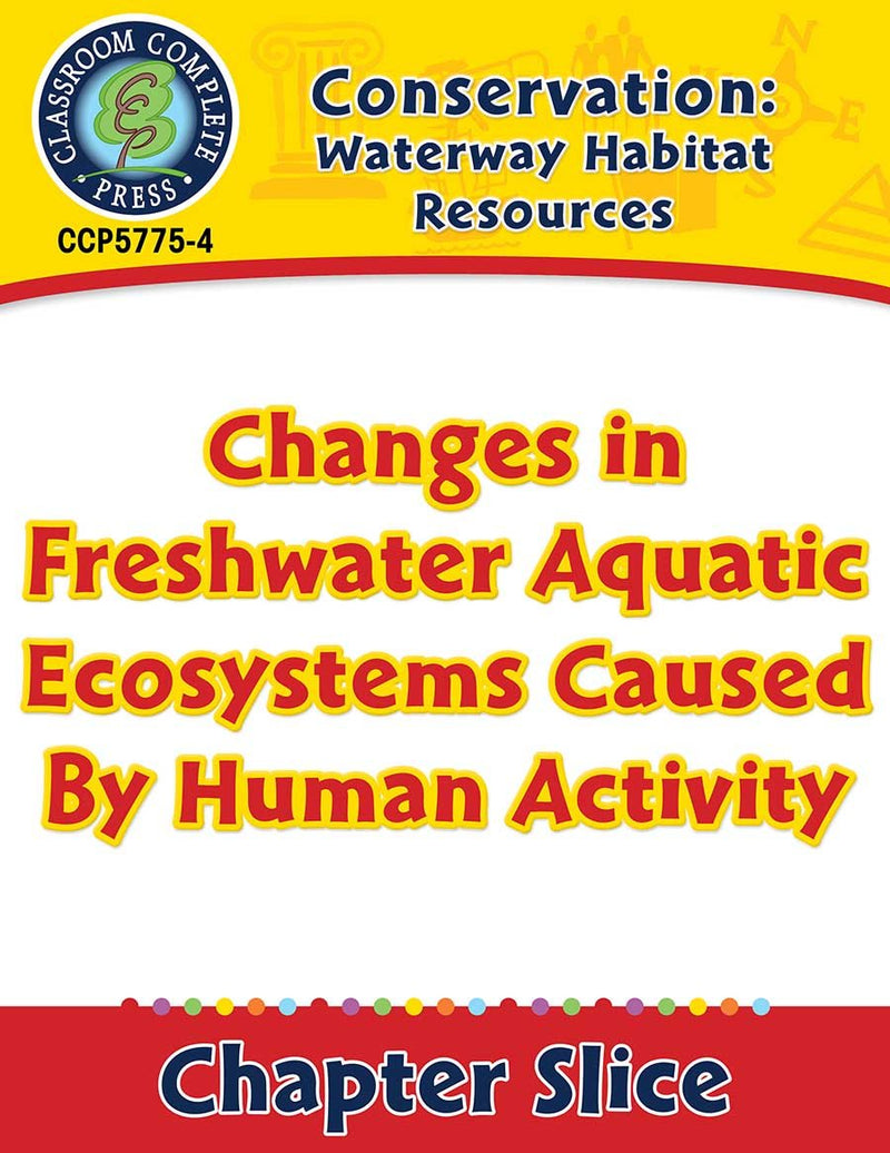 Conservation: Waterway Habitat Resources: Changes in Freshwater Aquatic Ecosystems Caused By Human Activity Gr. 5-8