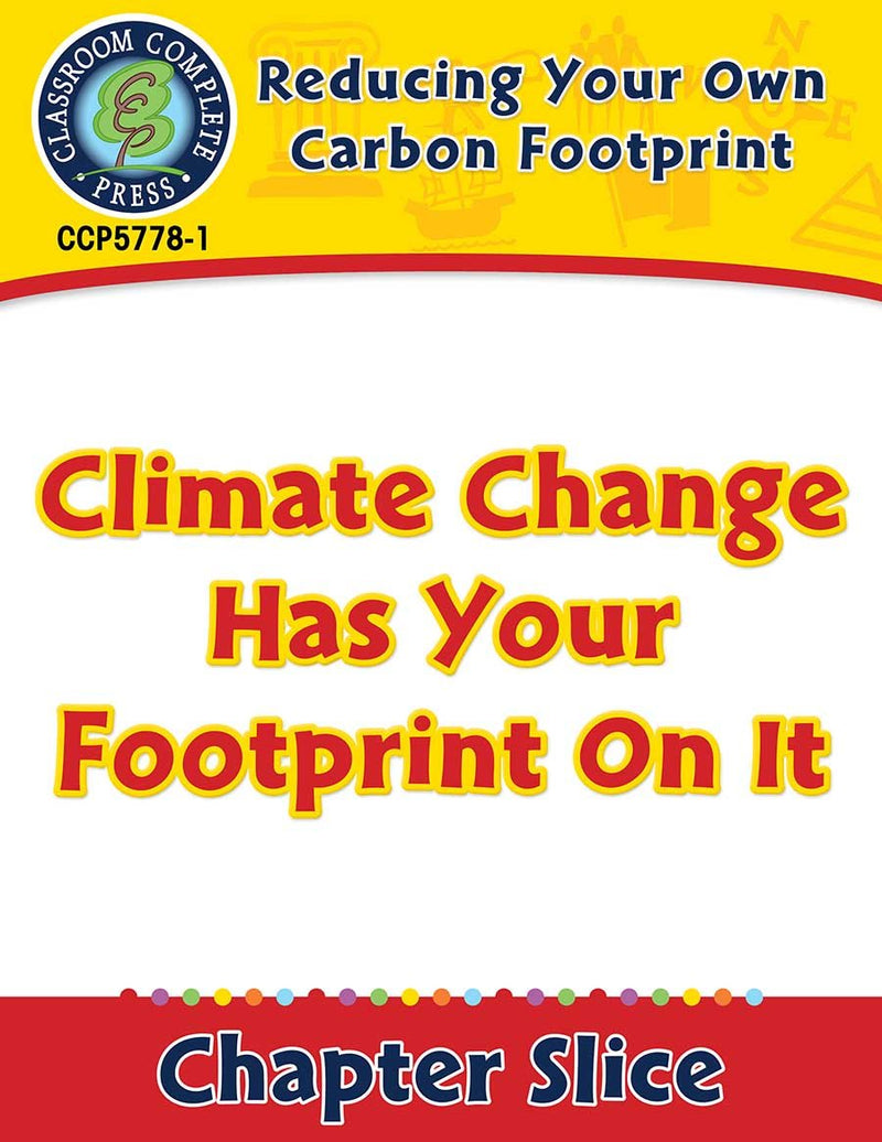 Reducing Your Own Carbon Footprint: Climate Change Has Your Footprint On It Gr. 5-8