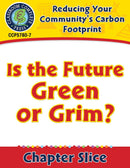 Reducing Your Community's Carbon Footprint: Is the Future Green or Grim? Gr. 5-8