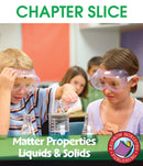 Matter Properties: Liquids & Solids - CHAPTER SLICE